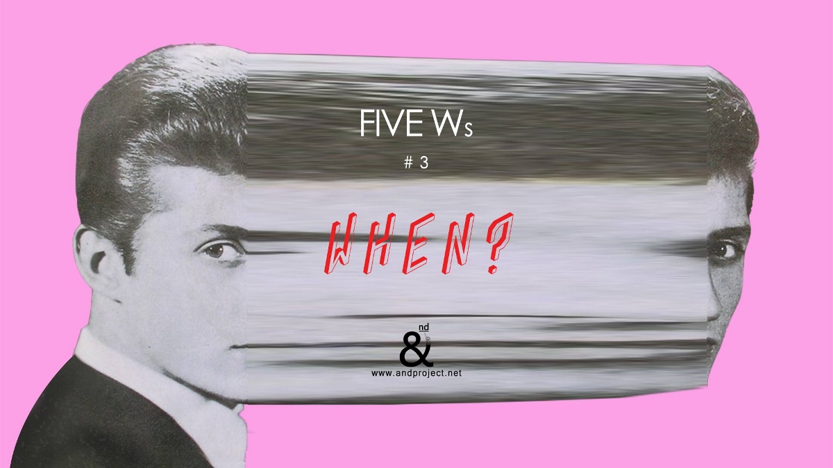 &nd project – Five Ws_When?
